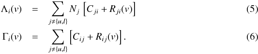 \begin{eqnarray} \Lambda_{i}(v) & = & \sum_{j \ne \{u,l\}} N_{j} \, \left[ C_{ji} + R_{ji}(v) \right] \\ \Gamma_{i}(v) & = & \sum_{j \ne \{u,l\}} \left[ C_{ij} + R_{ij}(v) \right] . \end{eqnarray}