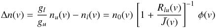 \begin{eqnarray} \Delta n(v) = \frac{g_l}{g_u} \, n_u(v) - n_l(v) = n_0(v) \, \left[ 1 + \frac{R_{lu}(v)}{\bar{J}(v)} \right]^{-1} \, \phi(v) \label{difference_pop} \end{eqnarray}