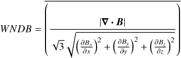 \begin{eqnarray*} WNDB= \overline{\left(\frac{|\bm{\nabla\cdot{\bm{{B}}}}|}{\sqrt{3}\sqrt{\left(\frac{\partial{B_{x}}}{\partial{x}}\right)^{2} + \left(\frac{\partial{B_{y}}}{\partial{y}}\right)^{2} + \left(\frac{\partial{B_{z}}}{\partial{z}}\right)^{2}}}\right)} \end{eqnarray*}
