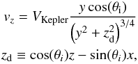 \begin{eqnarray} v_z=V_\mathrm{Kepler}\frac{y \cos(\theta_\mathrm{i})}{\left (y^2+z_{\mathrm{d}}^2 \right )^{3/4}}\\ z_{\mathrm{d}}\equiv \cos(\theta_i) z-\sin(\theta_i)x \nonumber \mathrm{,} \label{vz_equation} \end{eqnarray}