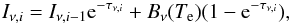 \begin{equation} I_{\nu, i}=I_{\nu, {i-1}} \mathrm{e}^{-\tau_{\nu, i}}+B_{\nu}(T_{\mathrm{e}})(1-\mathrm{e}^{-\tau_{\nu, i}}) \mathrm{,} \label{equation:transfer_rad_eq} \end{equation}
