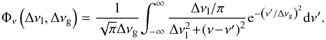 \appendix \setcounter{section}{2} \begin{equation} \Phi_{\nu} \left(\Delta\nu_\mathrm{l},\Delta\nu_\mathrm{g}\right)=\frac{1}{\sqrt{\pi}\Delta\nu_\mathrm{g}}\!\int_{-\infty}^{\infty}\frac{\Delta\nu_\mathrm{l}/\pi}{\Delta\nu_\mathrm{l}^2\!+\!\left(\nu\!-\!\nu'\right)^2} \mathrm{e}^{-\left(\nu' / \Delta\nu_\mathrm{g}\right)^2}{\rm d}\nu'. \end{equation}