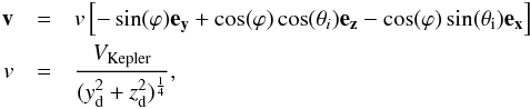 \appendix \setcounter{section}{4} \begin{eqnarray} \vec{v}&=&v\left [-\sin(\varphi)\vec{e_{y}}+\cos(\varphi)\cos(\theta_i)\vec{e_z}-\cos(\varphi)\sin(\theta_\mathrm{i})\vec{e_x} \right ] \\ v&=&\frac{V_\mathrm{Kepler}}{(y_{\mathrm{d}}^2+z_{\mathrm{d}}^2)^{\frac{1}{4}}} \mathrm{,} \nonumber \label{v_cartesian_coord} \end{eqnarray}