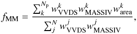 \begin{equation} f_{\rm MM} = \frac{\sum_k^{N_{\rm p}} w^k_{\rm VVDS} w^k_{\rm MASSIV} w^k_{\rm area}}{\sum_j^{N} w^j_{\rm VVDS} w^j_{\rm MASSIV}}, \end{equation}