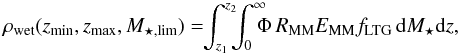 \begin{equation} \rho_{\rm wet}(z_{\rm min},z_{\rm max},M_{\star,\rm lim}) = \!\!\int_{z_1}^{z_2}\!\!\!\int_{0}^{\infty}\!\!\!\!\Phi\,R_{\rm MM} E_{\rm MM} f_{\rm LTG}\,{\rm d}M_{\star} {\rm d}z,\label{rhowet} \end{equation}