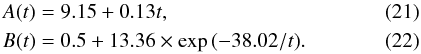 \begin{eqnarray} A(t) &&= 9.15 + 0.13t,\\ B(t)&& = 0.5 + 13.36\times \exp\,(-38.02/t). \end{eqnarray}