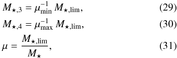 \begin{eqnarray} &&M_{\star,3} = \mu_{\rm min}^{-1}\,M_{\star, \rm lim},\\ &&M_{\star,4} = \mu_{\rm max}^{-1}\,M_{\star, \rm lim},\\ &&\mu = \frac{M_{\star, \rm lim}}{M_{\star}}, \end{eqnarray}