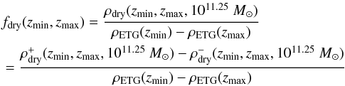 \begin{eqnarray} &&f_{\rm dry}(z_{\rm min},z_{\rm max}) = \frac{\rho_{\rm dry}(z_{\rm min},z_{\rm max},10^{11.25}\ M_{\odot})}{\rho_{\rm ETG}(z_{\rm min}) - \rho_{\rm ETG}(z_{\rm max})} \nonumber\\ &&= \frac{\rho^{+}_{\rm dry}(z_{\rm min},z_{\rm max},10^{11.25}\ M_{\odot}) - \rho^{-}_{\rm dry}(z_{\rm min},z_{\rm max},10^{11.25}\ M_{\odot})}{\rho_{\rm ETG}(z_{\rm min}) - \rho_{\rm ETG}(z_{\rm max})} \end{eqnarray}