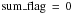 \hbox{$\mathrm{sum\_flag\,=\,0}$}