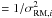 \hbox{$ = 1/\sigma_{{\rm RM},i}^{2}$}