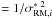 \hbox{$ = 1/\sigma_{{\rm RM},i}^{*\,\,2}$}