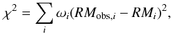 \begin{eqnarray} \chi^2 = {\sum_i{\omega_i(RM_{{\rm obs},i}-RM_i)^2}}, \end{eqnarray}