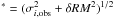 \hbox{$^* = (\sigma_{i,{\rm obs}}^2 + \delta RM^2)^{1/2}$}