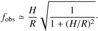\begin{eqnarray} f_{\mathrm{obs}}\simeq\frac{H}{R}\sqrt{\frac{1}{1+(H/R)^2}}\cdot \end{eqnarray}