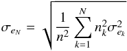 \begin{equation} \sigma_{e_{N}} = \sqrt{\frac{1}{n^2} \sum\limits_{k=1}^{N} n^2_k \sigma^2_{e_k}}\nonumber \end{equation}
