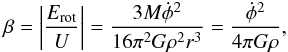 \begin{eqnarray} \beta = \left| \frac{E_{\rm rot}}{U} \right| = \frac{3 M {\dot{\phi}}^2 }{16 \pi^2 G \rho^2 r^3} = \frac{ {\dot{\phi}}^2 }{4 \pi G \rho}, \label{beta1} \end{eqnarray}