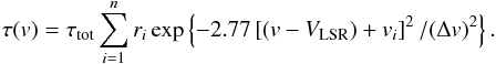\appendix \setcounter{section}{1} \begin{eqnarray} \tau(v) = \tau_{\rm tot} \sum^n_{i=1} r_i \exp \left\{ -2.77 \left[(v - V_{\rm LSR}) + v_i \right]^2 / (\Delta v)^2 \right\}. \label{Eq2} \end{eqnarray}