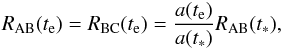 \begin{eqnarray} R_{\rm AB}(t_{\rm e})=R_{\rm BC}(t_{\rm e})={a(t_{\rm e})\over a(t_*)}R_{\rm AB}(t_*), \end{eqnarray}