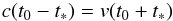 \begin{eqnarray} c(t_0-t_*)=v(t_0+t_*) \end{eqnarray}
