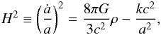 \begin{eqnarray} H^2\equiv\left({\dot a\over a}\right)^2={8\pi G\over 3c^2}\rho-{kc^2\over a^2}, \end{eqnarray}