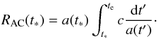 \begin{eqnarray} R_{\rm AC}(t_*)=a(t_*)\int_{t_*}^{t_{\rm e}}c{{\rm d}t'\over a(t')}\cdot \end{eqnarray}
