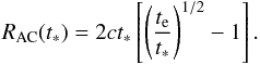 \begin{eqnarray} R_{\rm AC}(t_*)=2ct_*\left[\left({t_{\rm e}\over t_*}\right)^{1/2}-1\right]. \end{eqnarray}