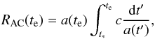 \begin{eqnarray} R_{\rm AC}(t_{\rm e})=a(t_{\rm e})\int_{t_*}^{t_{\rm e}}c{{\rm d}t'\over a(t')}, \end{eqnarray}