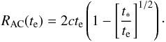 \begin{eqnarray} R_{\rm AC}(t_{\rm e})=2ct_{\rm e}\left(1-\left[{t_*\over t_{\rm e}}\right]^{1/2}\right)\cdot \end{eqnarray}