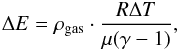 \begin{equation} \Delta E = \rho_{\rm gas} \cdot \frac{R \Delta T}{\mu (\gamma-1)} , \label{eq2} \end{equation}