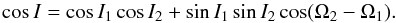 \begin{equation} \cos I = \cos I_\p \cos I_\c + \sin I_\p \sin I_\c \cos (\Omega_\c - \Omega_\p) . \label{120627a} \end{equation}