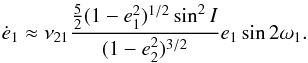 \appendix \setcounter{section}{1} \begin{equation} \dot e_\p \approx \nu_{21} \frac{ \frac{5}{2} (1-e_\p^2)^{1/2} \sin^2 I}{(1-e_\c^2)^{3/2}} e_\p \sin 2 \w_\p . \label{120621a} \end{equation}