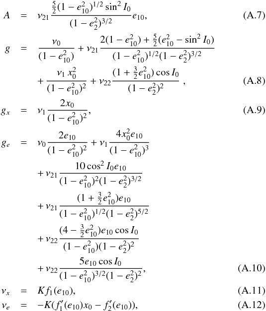 \appendix \setcounter{section}{1} \begin{eqnarray} \label{121217c} A &=& \nu_{21} \frac{ \frac{5}{2} (1-e_{\p 0}^2)^{1/2} \sin^2 I_0}{(1-e_\c^2)^{3/2}} e_{\p 0} , \\ g &=&\frac{\nu_\gr}{ (1-e_{\p 0}^2)} + \nu_{21} \frac{2 (1-e_{\p 0}^2) + \frac{5}{2} (e_{\p 0}^2 - \sin^2 I_0)}{(1-e_{\p 0}^2)^{1/2} (1-e_\c^2)^{3/2}} \notag \\ \label{121217d} && +\, \frac{\nu_1 \, x_{\pp 0}^2}{(1-e_{\p 0}^2)^2} + \nu_{22} \frac{(1 + \frac{3}{2} e_{\p 0}^2) \cos I_0}{(1-e_\c^2)^{2}} \ , \\ g_x &=& \nu_1 \frac{2 x_{\pp 0}}{(1-e_{\p 0}^2)^2}, \\ g_e &=& \nu_0 \frac{2 e_{\p 0}}{(1-e_{\p 0}^2)^2} + \nu_1 \frac{4 x_0^2 e_{\p 0}}{(1-e_{\p 0}^2)^3} \notag \\ && +\, \nu_{21} \frac{10 \cos^2 I_0 e_{\p 0}}{(1-e_{\p 0}^2)^2 (1-e_\c^2)^{3/2}} \notag \\ && +\, \nu_{21} \frac{(1+ \frac{3}{2} e_{\p 0}^2) e_{\p 0}}{(1-e_{\p 0}^2)^{1/2} (1-e_\c^2)^{5/2}} \notag \\ && +\, \nu_{22} \frac{(4 - \frac{3}{2} e_{\p 0}^2) e_{\p 0} \cos I_0}{(1-e_{\p 0}^2) (1-e_\c^2)^2} \notag \\ && +\, \nu_{22} \frac{5 e_{\p 0} \cos I_0}{(1-e_{\p 0}^2)^{3/2} (1-e_\c^2)^2} , \\ \label{121217a} \nu_x &=& K_\pp f_1(e_{\p 0}) , \\ \label{121217b} \nu_e &=& -K_\pp ( f'_1 (e_{\p 0}) x_0 - f'_2(e_{\p 0}) ) , \end{eqnarray}