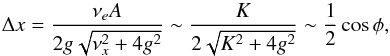 \appendix \setcounter{section}{1} \begin{equation} \Delta x = \frac{\nu_e A}{2 g \sqrt{\nu_x^2 + 4 g^2}} \sim \frac{K_\pp}{2 \sqrt{K_\pp^2 + 4 g^2}} \sim \frac{1}{2} \cos \phi, \end{equation}