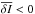 \hbox{$ \overline {\delta I} < 0 $}