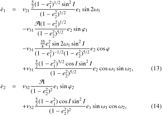 \begin{eqnarray} \dot e_\p & = & \nu_{21} \frac{ \frac{5}{2} (1-e_\p^2)^{1/2} \sin^2 I}{(1-e_\c^2)^{3/2}} e_\p \sin 2 \w_\p \notag\\ &&- \nu_{31} \frac{ \cA (1-e_\p^2)^{1/2}}{(1-e_\c^2)^{5/2}} e_\c \sin \vpi_\p \notag\\ &&- \nu_{31} \frac{ \frac{35}{4} e_\p^2 \sin 2 \w_\p \sin^2 I}{(1-e_\p^2)^{-1/2} (1-e_\c^2)^{5/2}} e_\c \cos \vpi \notag\\ &&+ \nu_{31} \frac{\frac{5}{2} (1-e_\p^2)^{3/2} \cos I \sin^2 I}{(1-e_\c^2)^{5/2}} e_\c \cos \w_\p \sin \w_\c , \label{110816h}\\ \dot e_\c & = & \nu_{32} \frac{ \cA }{(1-e_\c^2)^{2}} e_\p \sin \vpi_\c \notag\\ &&+ \nu_{32} \frac{\frac{5}{2} (1-e_\p^2) \cos I \sin^2 I}{(1-e_\c^2)^{2}} e_\p \sin \w_\p \cos \w_\c , \label{110816i} \end{eqnarray}