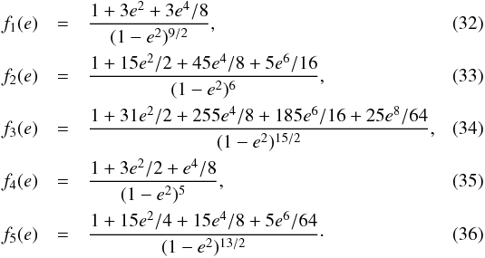 \begin{eqnarray} f_1(e) &=& \frac{1 + 3e^2 + 3e^4/8}{(1-e^2)^{9/2}} , \\ f_2(e) &=& \frac{1 + 15e^2/2 + 45e^4/8 + 5e^6/16}{(1-e^2)^{6}} , \\ f_3(e) &=& \frac{1 + 31e^2/2 + 255e^4/8 + 185e^6/16 + 25e^8/64}{(1-e^2)^{15/2}} , \\ f_4(e) &=& \frac{1 + 3e^2/2 + e^4/8}{(1-e^2)^5} , \\ f_5(e) &=& \frac{1 + 15e^2/4 + 15e^4/8 + 5e^6/64}{(1-e^2)^{13/2}} \cdot \end{eqnarray}