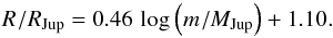 \begin{equation} R_\pp / R_\mathrm{Jup} = 0.46 \, \log_{} \left( m_\pp / M_\mathrm{Jup} \right) + 1.10 . \label{120529b} \end{equation}