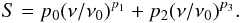 \begin{equation} S = p_0 (\nu/\nu_0)^{p_1} + p_2 (\nu/\nu_0)^{p_3} . \end{equation}