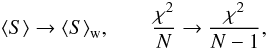 \appendix \setcounter{section}{1} \begin{equation} \langle S\rangle \to \wmean{S}\!,\qquad \frac{\chi^2}{N} \to \frac{\chi^2}{N-1}, \end{equation}