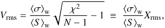 \begin{equation} \label{eq:Vrms} V_{\rm rms} = \frac{\wmean{\sigma}}{\wmean{S}} \sqrt{\frac{\chi^2}{N-1} - 1} \;\equiv\; \frac{\wmean{\sigma}}{\wmean{S}} X_{\rm rms} , \end{equation}