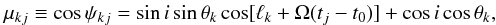 \begin{eqnarray} \mu_{kj} \equiv \cos \psi_{kj} = \sin i \sin \theta_{k} \cos [\ell_{k} + \Omega (t_{j}-t_{0})] + \cos i \cos \theta_{k}, \label{mu} \end{eqnarray}