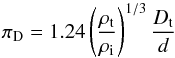 \begin{equation} \pi_{\rm D} = 1.24 \left(\frac{\rho_{\rm t}} {\rho_{\rm i}}\right)^{1/3} \frac{D_{\rm t}}{d} \label{pid} \end{equation}