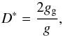 \begin{equation} D^{*} = \frac{2g_{\rm g}}{g}, \end{equation}