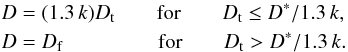 \begin{eqnarray} &&D = (1.3\, k)D_{\rm t} \qquad\text{for} \qquad D_{\rm t} \leq D^*/1.3\,k, \nonumber \\ \label{dcrater} &&D = D_{\rm f} \hspace*{1.6cm} \text{for} \qquad D_{\rm t} > D^*/1.3\,k. \end{eqnarray}