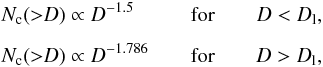 \begin{eqnarray} &&N_{\rm c}({>}D) \propto D^{-1.5} \hspace*{0.95cm} \text{for} \qquad D < D_{\rm l}, \nonumber \\[2mm] \label{nd1} && N_{\rm c}({>}D) \propto D^{-1.786} \qquad \text{for}\qquad D > D_{\rm l}, \end{eqnarray}