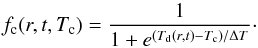 \begin{equation} \label{e_fc} f_{\mathrm{c}}(r,t,T_{\mathrm{c}}) = \frac{1}{1+e^{(T_{\mathrm{d}}(r,t)-T_{\mathrm{c}})/\Delta T}}\cdot \end{equation}