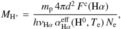 \begin{eqnarray} M_{\rm H^{+}}=\frac{m_{\rm p} \, 4 \pi d^2 \, F^{\rm c}(\rm{H}\alpha)}{h\nu_{\rm H\alpha} \, \alpha_{\mathrm{H}\alpha}^{\rm eff}({\rm H}^0, T_\mathrm{e}) \, N_\mathrm{e} }, \label{eq:massa} \end{eqnarray}