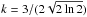 \hbox{$k=3/(2\sqrt{2 \ln 2})$}
