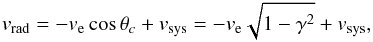 \begin{eqnarray} v_{\rm rad}=-v_{\rm e }\cos{\theta_c}+v_{\rm sys}= -v_{\rm e} \sqrt{1- \gamma^2}+v_{\rm{sys}}, \label{eq:casca} \end{eqnarray}