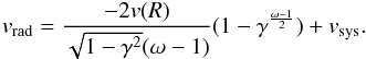 \begin{eqnarray} v_{\rm rad}=\frac{-2v(R)}{\sqrt{1-\gamma^2}(\omega-1)}(1-\gamma^{\frac{\omega-1}{2}})+ v_{\rm sys}. \label{eq:minha} \end{eqnarray}